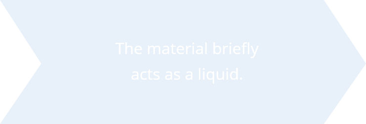The material briefly  acts as a liquid.